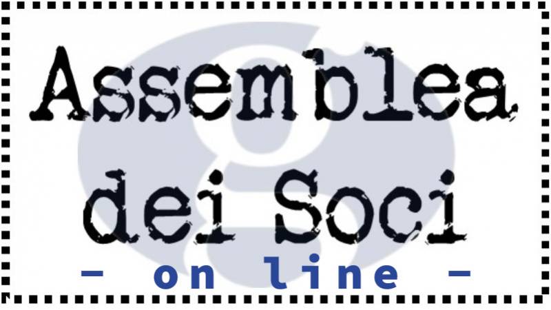 ASSEMBLEA DEI SOCI online | 6 luglio 2021